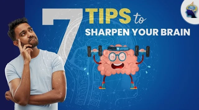 7 Tips to Sharpen Your Brain