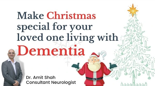 Make this Christmas special for people living with Dementia by these To Do Tips by Dr. Amit Shah